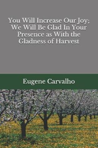 Cover of You Will Increase Our Joy; We Will Be Glad In Your Presence as With the Gladness of Harvest