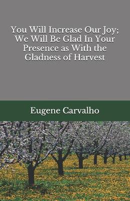 Book cover for You Will Increase Our Joy; We Will Be Glad In Your Presence as With the Gladness of Harvest