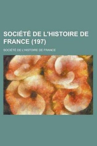 Cover of Societe de L'Histoire de France (197)