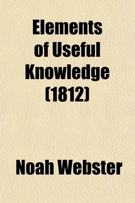 Book cover for Elements of Useful Knowledge; Vol. I. Containing a Historical and Geographical Account of the United States for the Use of Schools