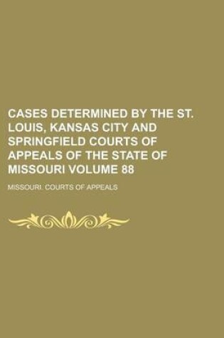 Cover of Cases Determined by the St. Louis, Kansas City and Springfield Courts of Appeals of the State of Missouri Volume 88