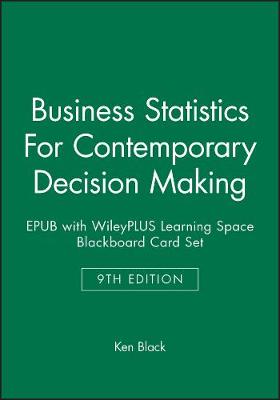 Book cover for Business Statistics: For Contemporary Decision Making, 9e Epub with Wileyplus Learning Space Blackboard Card Set