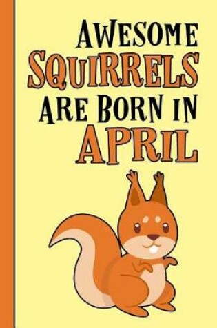 Cover of Awesome Squirrels Are Born in April