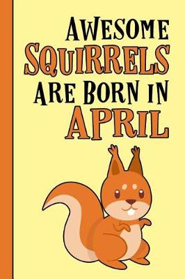 Book cover for Awesome Squirrels Are Born in April