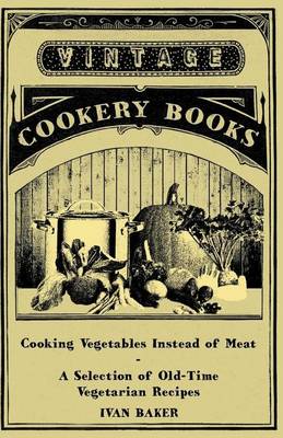 Book cover for Cooking Vegetables Instead of Meat - A Selection of Old-Time Vegetarian Recipes