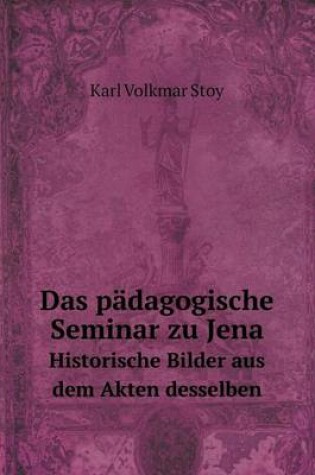 Cover of Das pädagogische Seminar zu Jena Historische Bilder aus dem Akten desselben