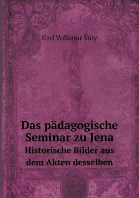 Book cover for Das pädagogische Seminar zu Jena Historische Bilder aus dem Akten desselben