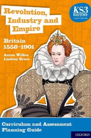 Cover of KS3 History 4th Edition: Revolution, Industry and Empire: Britain 1558-1901 Curriculum and Assessment Planning Guide