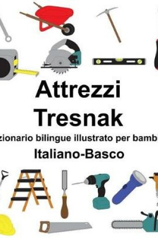 Cover of Italiano-Basco Attrezzi/Tresnak Dizionario bilingue illustrato per bambini