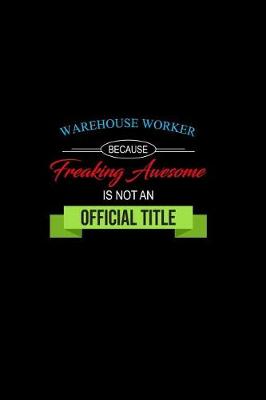 Book cover for Warehouse Worker Because Freaking Awesome is not an Official Title