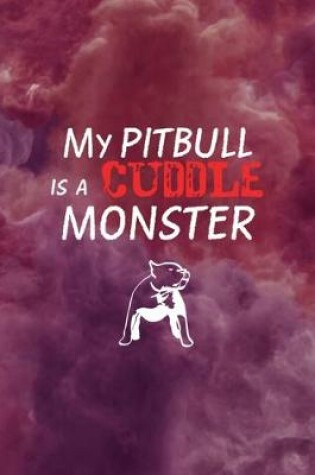 Cover of My Pit Bull Is A Cuddle Monster