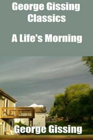 Cover of George Gissing Classics: A Life's Morning