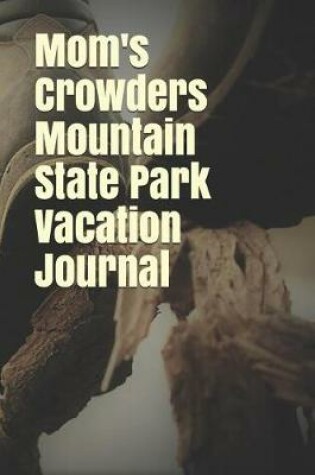 Cover of Mom's Crowders Mountain State Park Vacation Journal