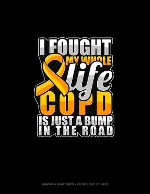 Cover of I Fought My Whole Life COPD Is Just A Bump In The Road