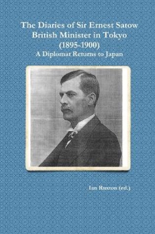 Cover of The Diaries of Sir Ernest Satow, British Minister in Tokyo (1895-1900)