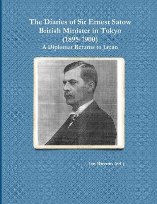 Book cover for The Diaries of Sir Ernest Satow, British Minister in Tokyo (1895-1900)
