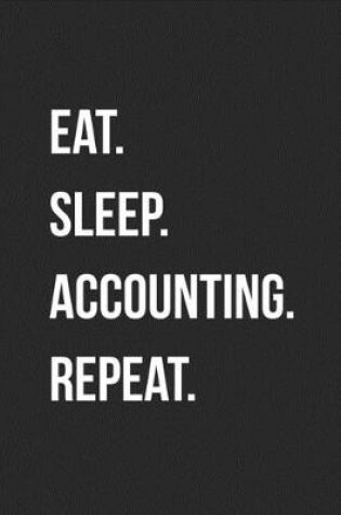 Cover of Eat. Sleep. Accounting. Repeat.