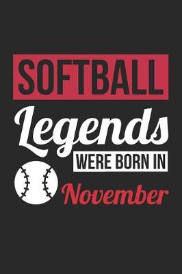 Book cover for Softball Notebook - Softball Legends Were Born In November - Softball Journal - Birthday Gift for Softball Player