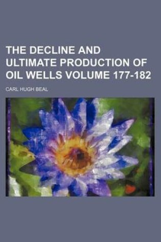 Cover of The Decline and Ultimate Production of Oil Wells Volume 177-182