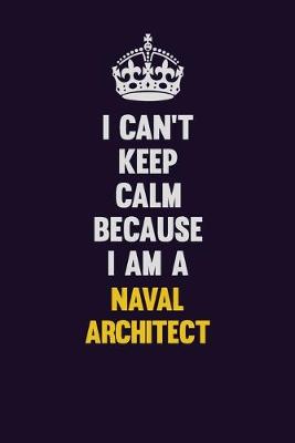 Book cover for I can't Keep Calm Because I Am A Naval Architect