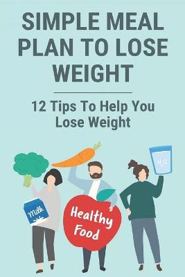 Cover of Simple Meal Plan To Lose Weight