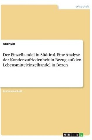 Cover of Der Einzelhandel in Sudtirol. Eine Analyse der Kundenzufriedenheit in Bezug auf den Lebensmitteleinzelhandel in Bozen