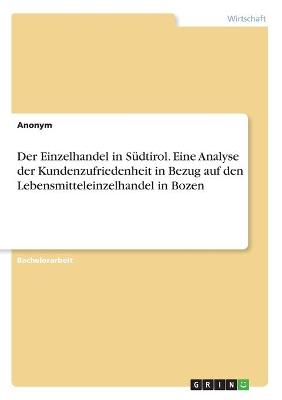 Book cover for Der Einzelhandel in Sudtirol. Eine Analyse der Kundenzufriedenheit in Bezug auf den Lebensmitteleinzelhandel in Bozen