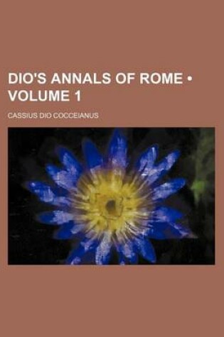 Cover of Dio's Annals of Rome (Volume 1)