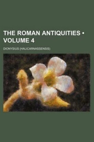 Cover of The Roman Antiquities (Volume 4)