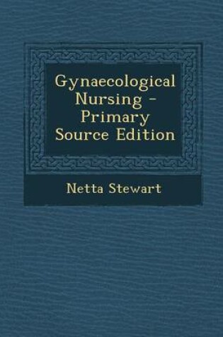 Cover of Gynaecological Nursing - Primary Source Edition