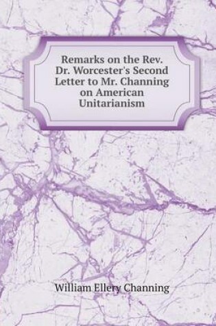 Cover of Remarks on the Rev. Dr. Worcester's Second Letter to Mr. Channing on American Unitarianism