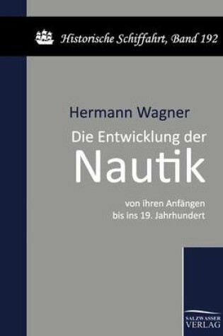 Cover of Die Entwicklung der Nautik von ihren Anfängen bis ins 19. Jahrhundert