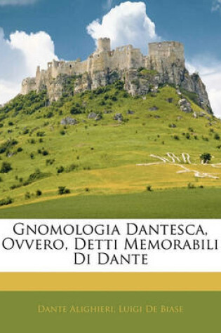 Cover of Gnomologia Dantesca, Ovvero, Detti Memorabili Di Dante