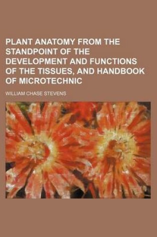 Cover of Plant Anatomy from the Standpoint of the Development and Functions of the Tissues, and Handbook of Microtechnic