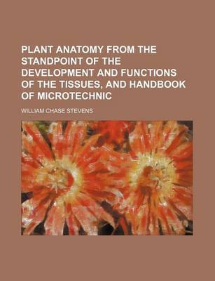 Cover of Plant Anatomy from the Standpoint of the Development and Functions of the Tissues, and Handbook of Microtechnic