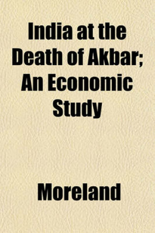 Cover of India at the Death of Akbar; An Economic Study
