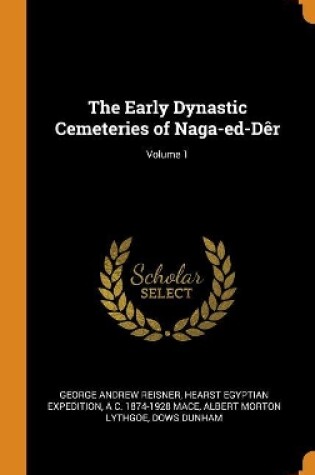 Cover of The Early Dynastic Cemeteries of Naga-Ed-D r; Volume 1