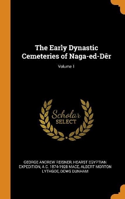 Book cover for The Early Dynastic Cemeteries of Naga-Ed-D r; Volume 1