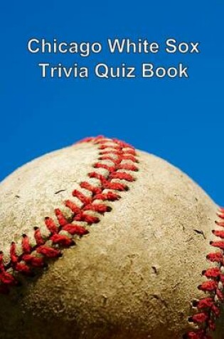 Cover of Chicago White Sox Trivia Quiz Book