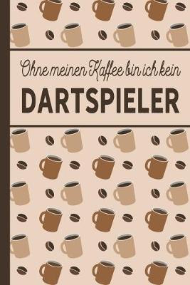 Book cover for Ohne meinen Kaffee bin ich kein Dartspieler