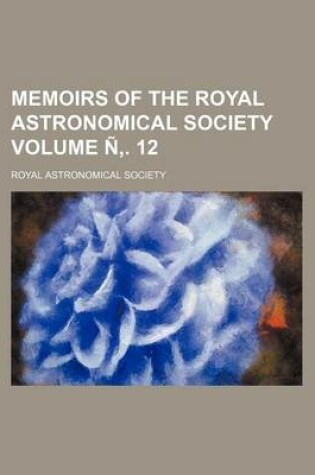 Cover of Memoirs of the Royal Astronomical Society Volume N . 12