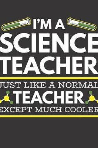 Cover of I'm A Science Teacher Just Like A Normal Teacher Except Much Cooler