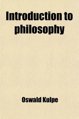 Book cover for Introduction to Philosophy; A Handbook for Students of Psychology, Logic, Ethics, Aeesthetics and General Philosophy