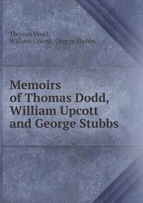 Book cover for Memoirs of Thomas Dodd, William Upcott and George Stubbs