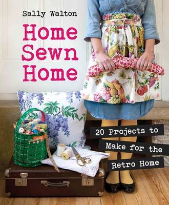 Book cover for Home Sewn Home: 20 Projects to Make for the Retro Home