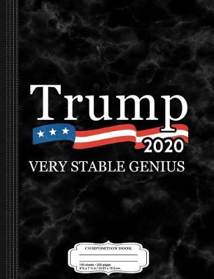 Book cover for Trump 2020 Very Stable Genius Composition Notebook