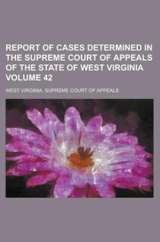 Cover of Report of Cases Determined in the Supreme Court of Appeals of the State of West Virginia Volume 42