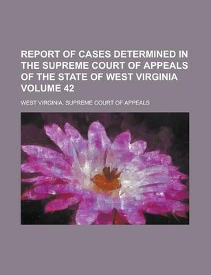 Book cover for Report of Cases Determined in the Supreme Court of Appeals of the State of West Virginia Volume 42