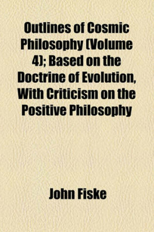 Cover of Outlines of Cosmic Philosophy Volume 4