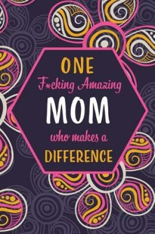 Cover of One F*cking Amazing Mom Who Makes A Difference